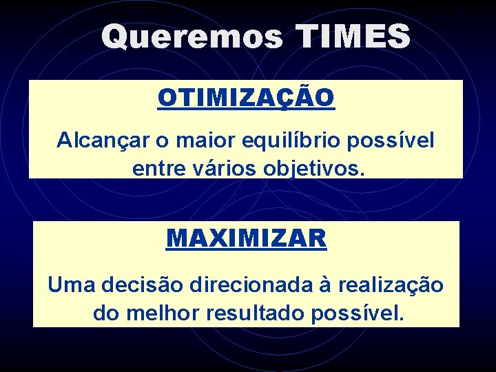 ITAMAR ALLI Queremos TIMES OTIMIZAÇÃO Alcançar o maior equilíbrio possível entre vários objetivos. MAXIMIZAR