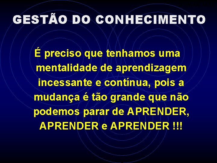 ITAMAR ALLI GESTÃO DO CONHECIMENTO É preciso que tenhamos uma mentalidade de aprendizagem incessante