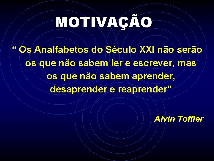 ITAMAR ALLI MOTIVAÇÃO “ Os Analfabetos do Século XXI não serão os que não