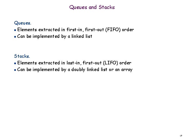 Queues and Stacks Queues. n Elements extracted in first-in, first-out (FIFO) order n Can