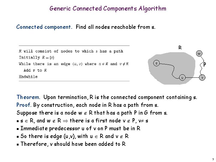 Generic Connected Components Algorithm Connected component. Find all nodes reachable from s. R w