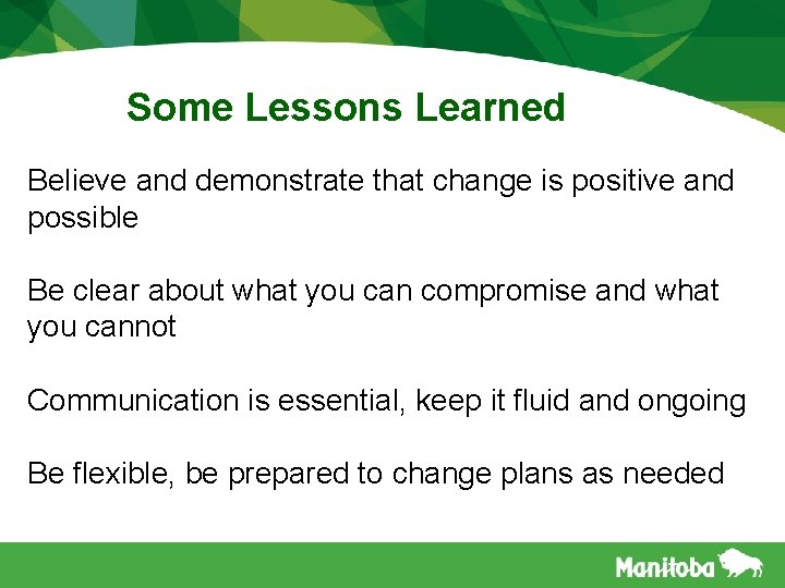 Some Lessons Learned Believe and demonstrate that change is positive and possible Be clear