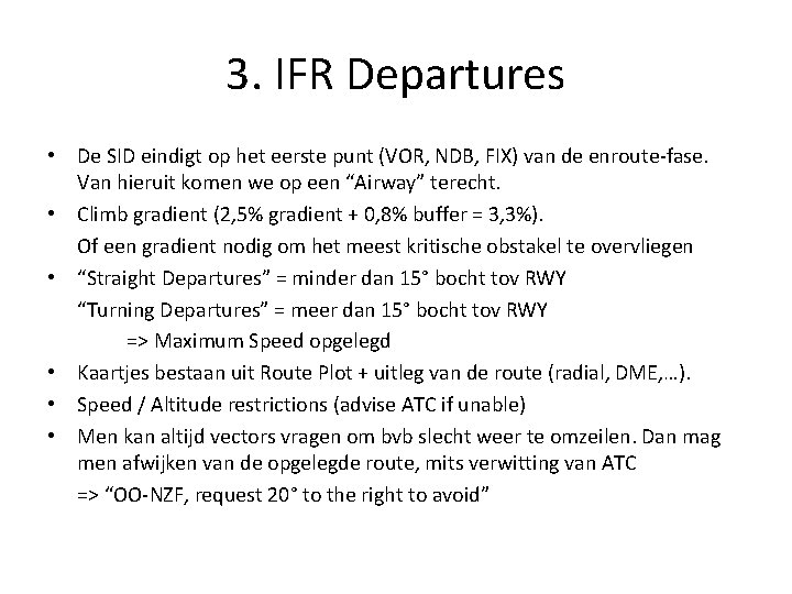3. IFR Departures • De SID eindigt op het eerste punt (VOR, NDB, FIX)