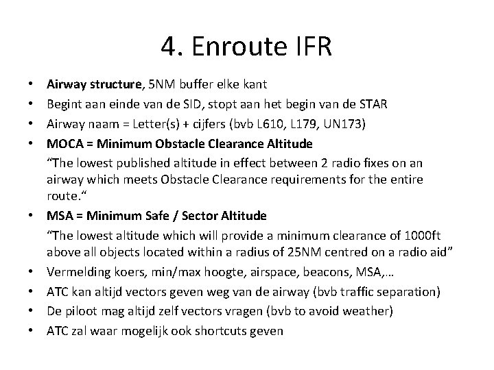 4. Enroute IFR • • • Airway structure, 5 NM buffer elke kant Begint