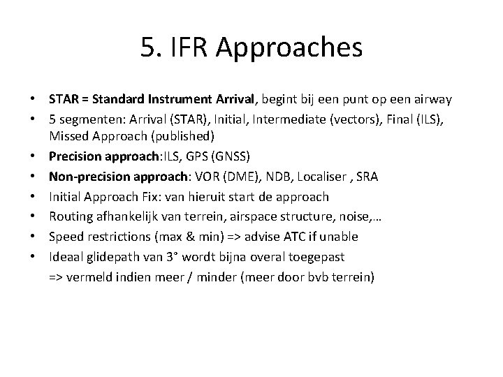 5. IFR Approaches • STAR = Standard Instrument Arrival, begint bij een punt op