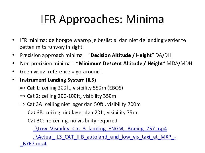 IFR Approaches: Minima • IFR minima: de hoogte waarop je beslist al dan niet