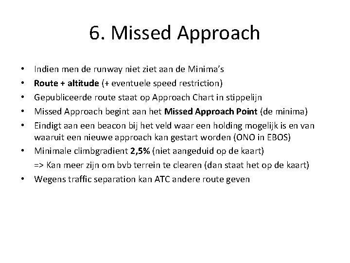 6. Missed Approach Indien men de runway niet ziet aan de Minima’s Route +