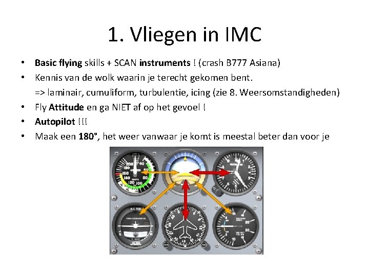 1. Vliegen in IMC • Basic flying skills + SCAN instruments ! (crash B