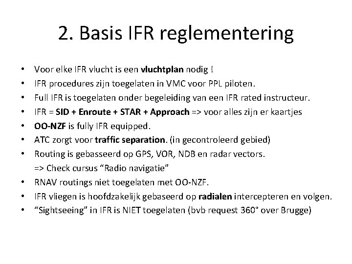 2. Basis IFR reglementering Voor elke IFR vlucht is een vluchtplan nodig ! IFR