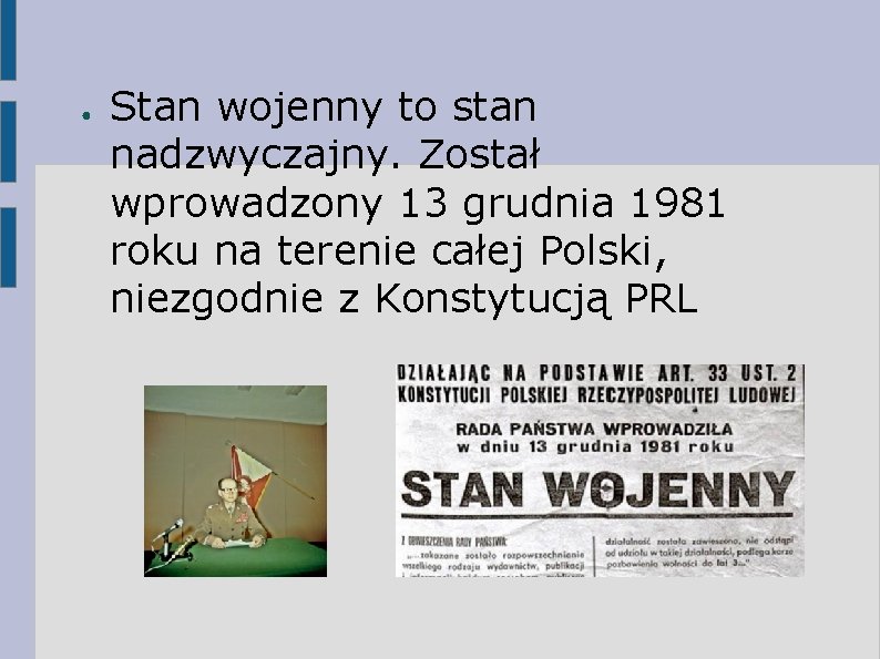 ● Stan wojenny to stan nadzwyczajny. Został wprowadzony 13 grudnia 1981 roku na terenie ● Stan wojenny to stan nadzwyczajny. Został wprowadzony 13 grudnia 1981 roku na terenie