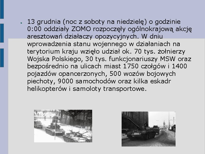● 13 grudnia (noc z soboty na niedzielę) o godzinie 0: 00 oddziały ZOMO ● 13 grudnia (noc z soboty na niedzielę) o godzinie 0: 00 oddziały ZOMO