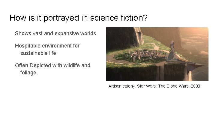 How is it portrayed in science fiction? Shows vast and expansive worlds. Hospitable environment