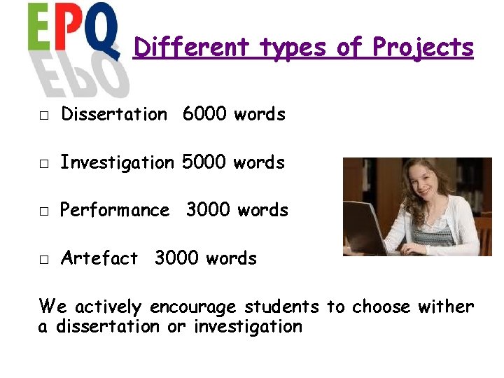 Different types of Projects � Dissertation 6000 words � Investigation 5000 words � Performance