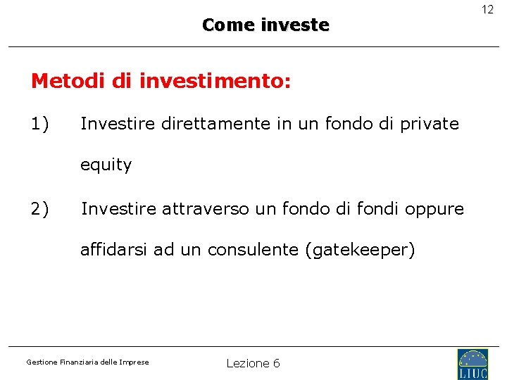 Come investe Metodi di investimento: 1) Investire direttamente in un fondo di private equity