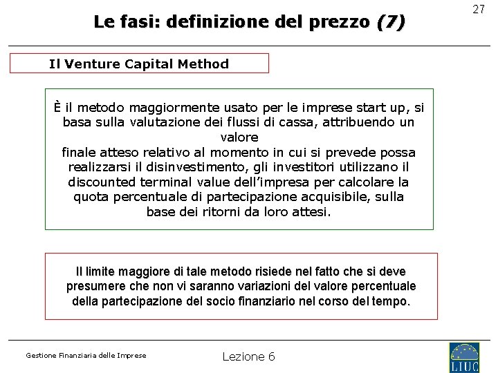 Le fasi: definizione del prezzo (7) Il Venture Capital Method È il metodo maggiormente