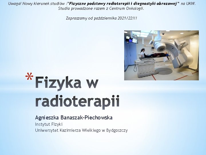 Uwaga! Nowy kierunek studiów : ”Fizyczne podstawy radioterapii i diagnostyki obrazowej” na UKW. Studia