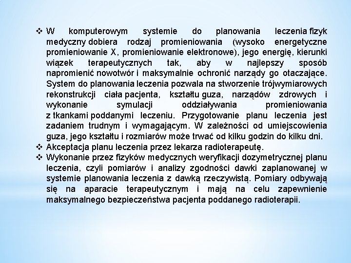 v. W komputerowym systemie do planowania leczenia fizyk medyczny dobiera rodzaj promieniowania (wysoko energetyczne