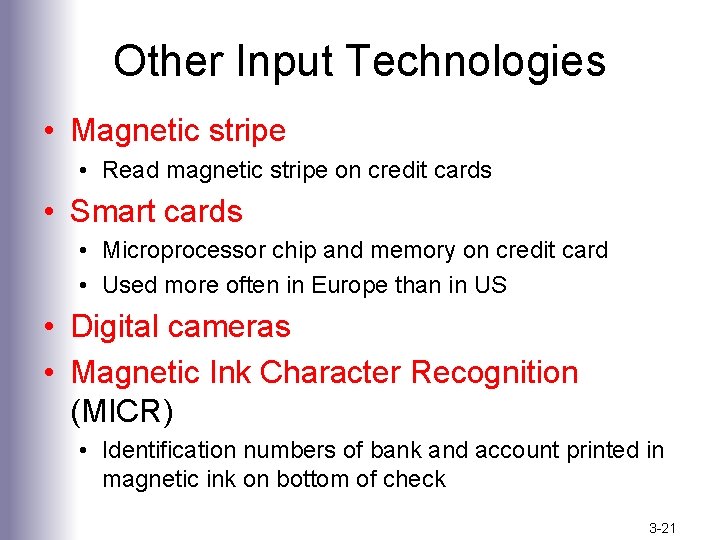 Other Input Technologies • Magnetic stripe • Read magnetic stripe on credit cards •
