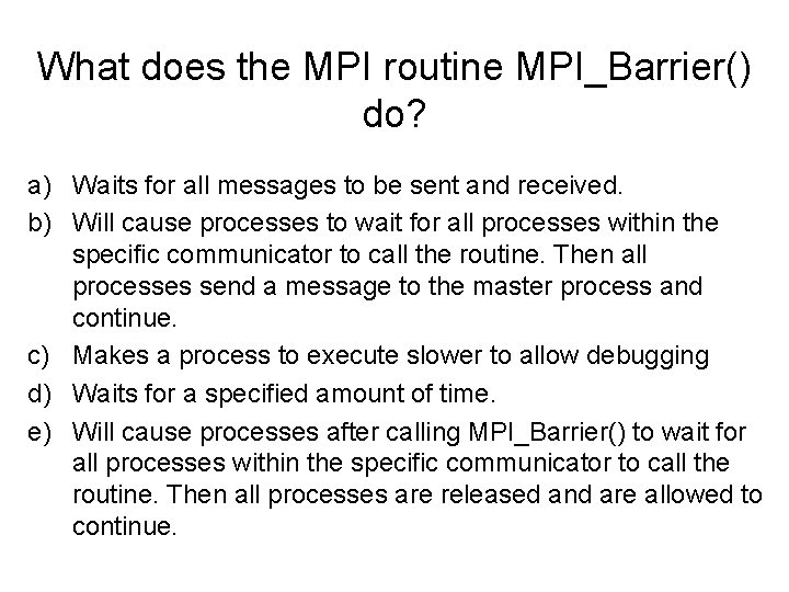 What does the MPI routine MPI_Barrier() do? a) Waits for all messages to be