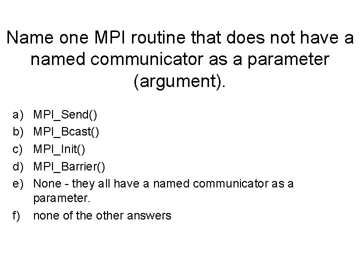 Name one MPI routine that does not have a named communicator as a parameter