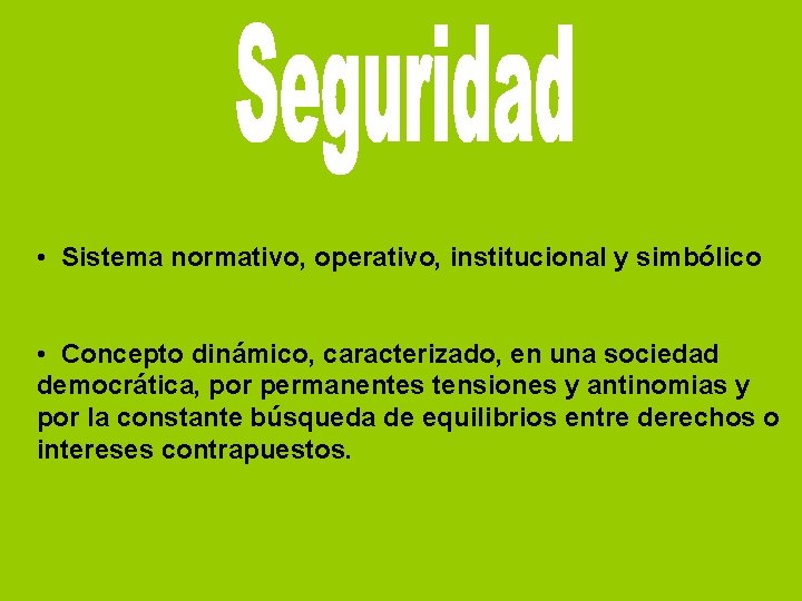  • Sistema normativo, operativo, institucional y simbólico • Concepto dinámico, caracterizado, en una