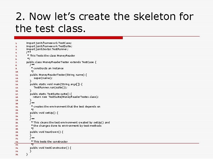2. Now let’s create the skeleton for the test class. 1. 2. 3. 4. 2. Now let’s create the skeleton for the test class. 1. 2. 3. 4.