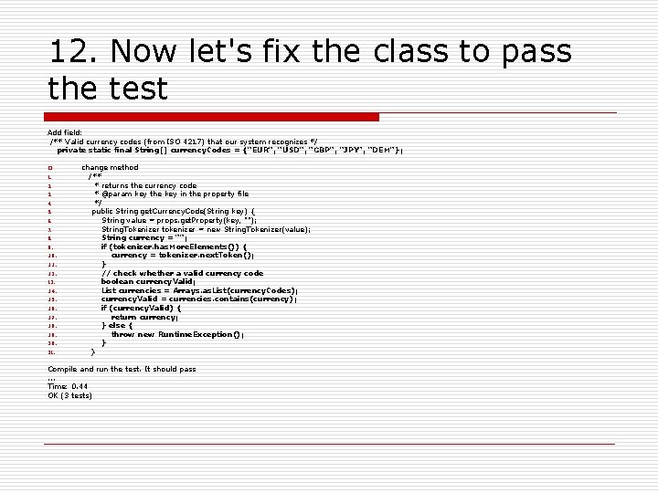 12. Now let's fix the class to pass the test Add field: /** Valid 12. Now let's fix the class to pass the test Add field: /** Valid