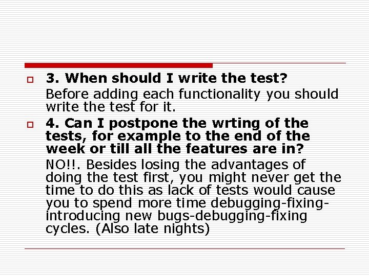 o o 3. When should I write the test? Before adding each functionality you o o 3. When should I write the test? Before adding each functionality you