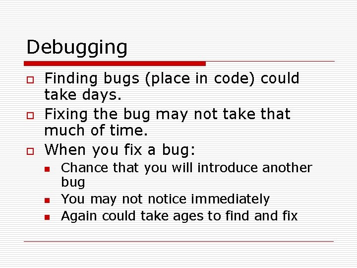 Debugging o o o Finding bugs (place in code) could take days. Fixing the Debugging o o o Finding bugs (place in code) could take days. Fixing the