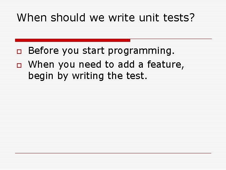 When should we write unit tests? o o Before you start programming. When you When should we write unit tests? o o Before you start programming. When you