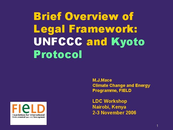 Brief Overview of Legal Framework: UNFCCC and Kyoto Protocol M. J. Mace Climate Change