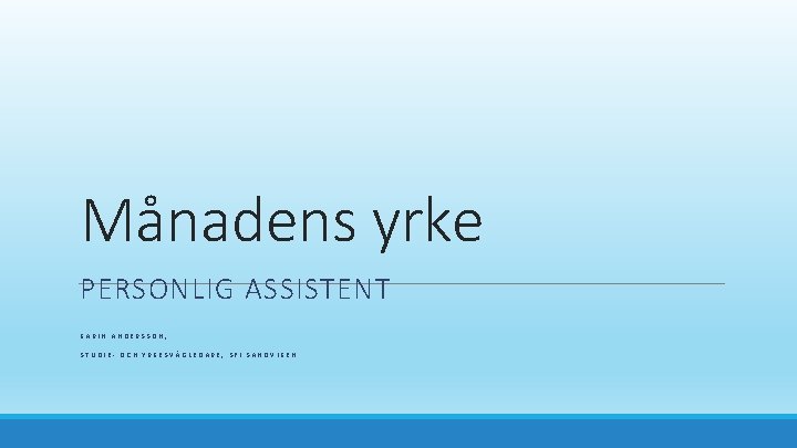 Månadens yrke PERSONLIG ASSISTENT KARIN ANDERSSON, STUDIE- OCH YRKESVÄGLEDARE, SFI SANDVIKEN 