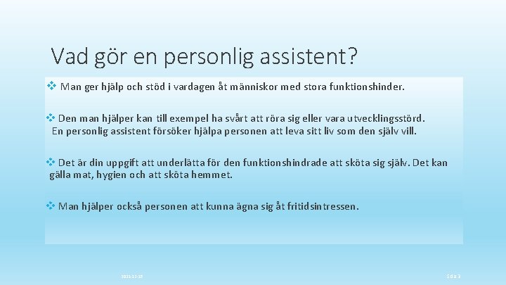 Vad gör en personlig assistent? v Man ger hjälp och stöd i vardagen åt