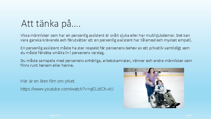 Att tänka på…. Vissa människor som har en personlig assistent är svårt sjuka eller