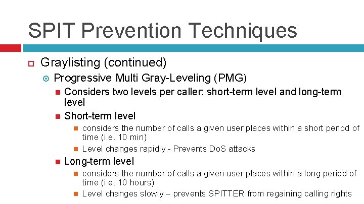 SPIT Prevention Techniques Graylisting (continued) Progressive Multi Gray-Leveling (PMG) Considers two levels per caller: