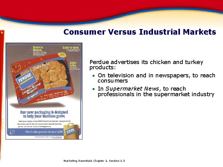 Consumer Versus Industrial Markets Perdue advertises its chicken and turkey products: · On television
