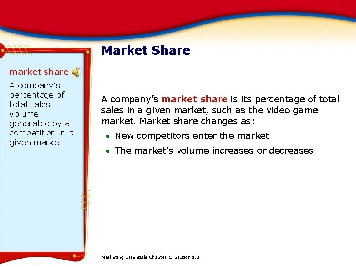 Market Share market share A company’s percentage of total sales volume generated by all