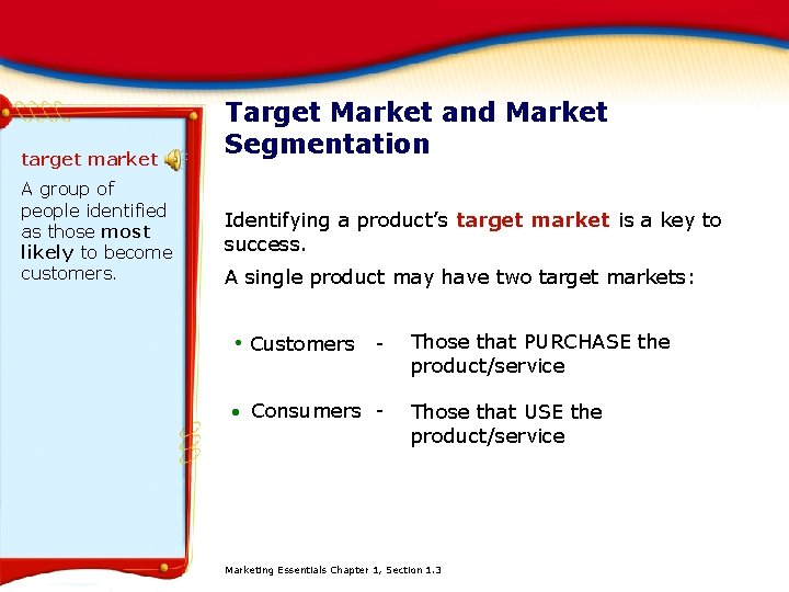 target market A group of people identified as those most likely to become customers.