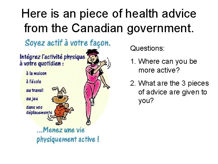 Here is an piece of health advice from the Canadian government. Questions: 1. Where
