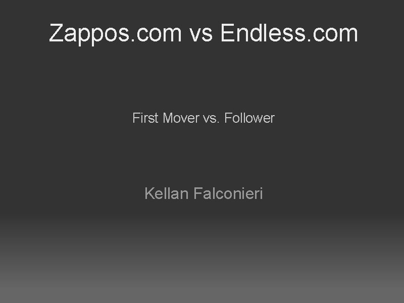 Zappos. com vs Endless. com First Mover vs. Follower Kellan Falconieri 