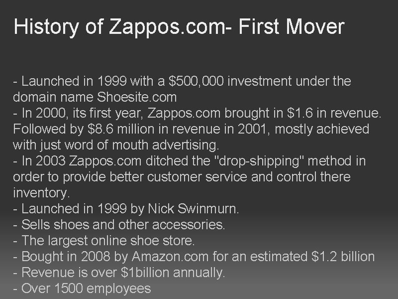 History of Zappos. com- First Mover - Launched in 1999 with a $500, 000
