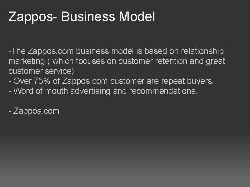 Zappos- Business Model -The Zappos. com business model is based on relationship marketing (