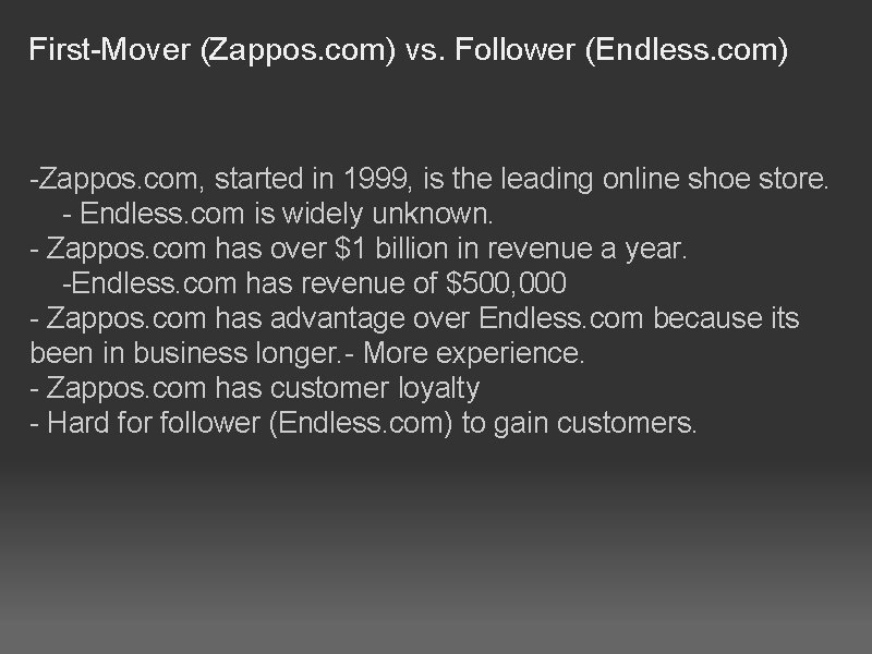 First-Mover (Zappos. com) vs. Follower (Endless. com) -Zappos. com, started in 1999, is the