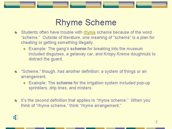 Rhyme Scheme Students often have trouble with rhyme scheme because of the word “scheme.