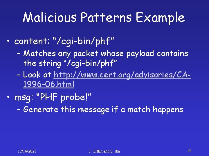 Malicious Patterns Example • content: “/cgi-bin/phf” – Matches any packet whose payload contains the