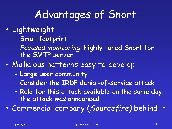 Advantages of Snort • Lightweight – Small footprint – Focused monitoring: highly tuned Snort