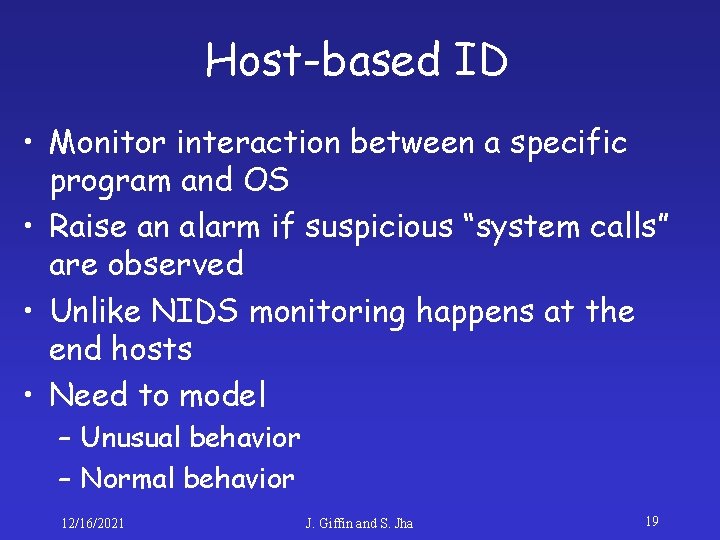 Host-based ID • Monitor interaction between a specific program and OS • Raise an