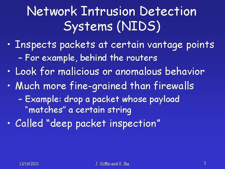 Network Intrusion Detection Systems (NIDS) • Inspects packets at certain vantage points – For