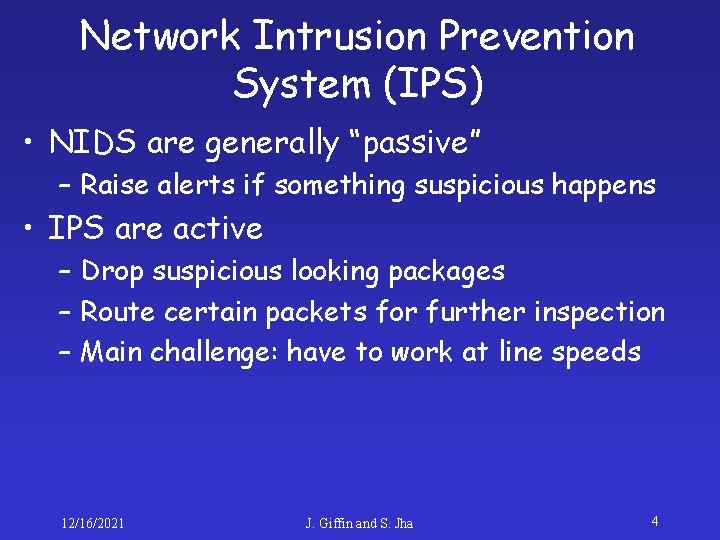 Network Intrusion Prevention System (IPS) • NIDS are generally “passive” – Raise alerts if