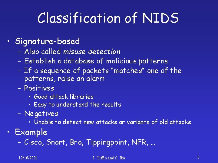 Classification of NIDS • Signature-based – Also called misuse detection – Establish a database